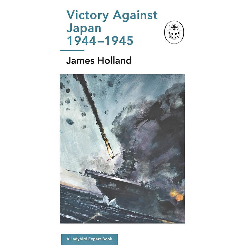 Victory Against Japan 1944-1945: A Ladybird Expert Book